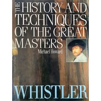 The History And Techniques Of The Great Masters. Whistler