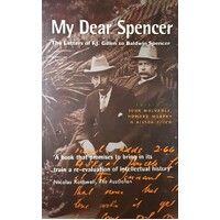 My Dear Spencer. The Letters Of F. J. Gillen To Baldwin Spencer