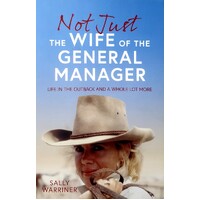 Not Just The Wife Of The General Manager. Life In The Outback And A Whole Lot More