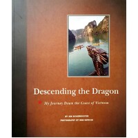 Descending The Dragon. My Journey Down The Coast Of Vietnam