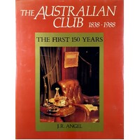 The Australian Club 1838-1988. The First 150 Years
