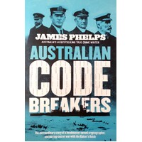 Australian Code Breakers. Our Top-Secret War With The Kaiser's Reich