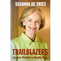 Trailblazers. Caroline Chisholm To Quentin Bryce