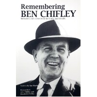 Remembering Ben Chifley. Memories And Stories From His Family And Friends