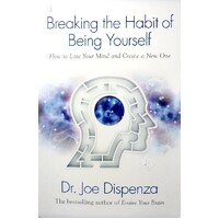 Breaking The Habit Of Being Yourself. How To Lose Your Mind And Create A New One
