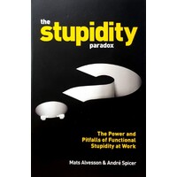 Stupidity Paradox. The Power And Pitfalls Of Functional Stupidity At Work