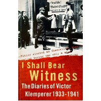 I Shall Bear Witness. The Diaries Of Victor Klemperer 1933-41