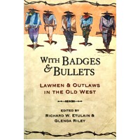 With Badges And Bullets. Lawmen And Outlaws In The Old West