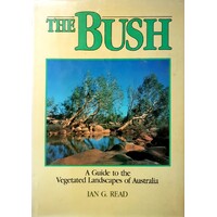 The Bush. A Guide To The Vegetated Landscapes Of Australia