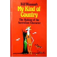 My Kind Of Country. The Making Of The Australian Character