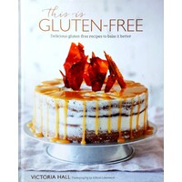 This Is Gluten Free. Delicious Gluten-free Recipes To Bake It Better