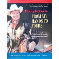 From My Hands To Yours. Lessons From A Lifetime Of Training Championship Horses