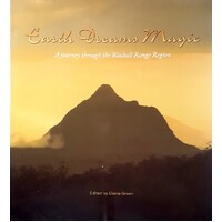 Earth Dreams Magic. A Journey Through The Blackall Range Region