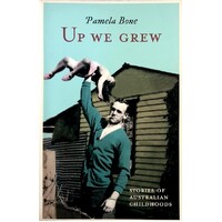 Up We Grew. Stories Of Australian Childhoods