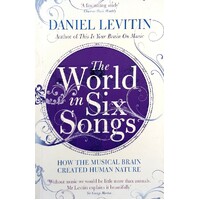 World In Six Songs. How The Musical Brain Created Human Nature