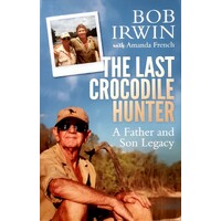 The Last Crocodile Hunter. A Father And Son Legacy