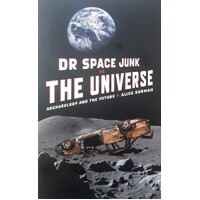 Dr Space Junk Vs The Universe. Archaeology And The Future