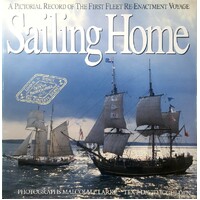 Sailing Home. Pictorial Record Of The First Fleet Re-enactment Voyage