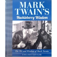 Mark Twain's Huckleberry Wisdom. The Wit And Wisdom Of Mark Twain