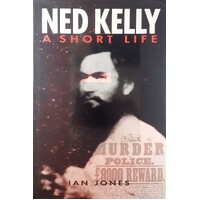 Ned Kelly. A Short Life