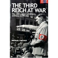 The Third Reich At War. The Rise And Fall Of Hitler's Military Machine