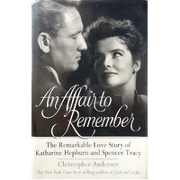 An Affair To Remember. The Remarkable Love Story Of Katharine Hepburn And Spencer Tracy