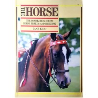 The Horse. The Complete Guide To Horse Breeds And Breeding
