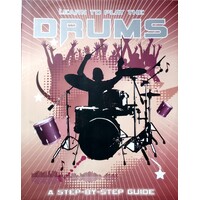 Learn To Play The Drums. A Step-By-Step Guide