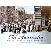 Old Australia. The People, The Pastimes, The Pioneering Spirit