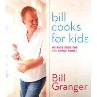 Bill Cooks For Kids. No-fuss Food For The Whole Family