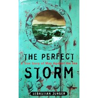 The Perfect Storm. A True Story Of Men Against The Sea