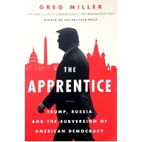 The Apprentice. Trump, Russia And The Subversion Of American Democracy