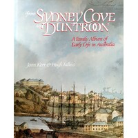 From Sydney Cove To Duntroon. A Family Album Of Early Life In Australia