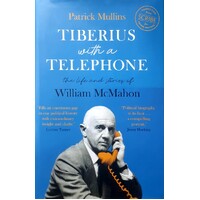 Tiberius With A Telephone. The Life And Stories Of William McMahon