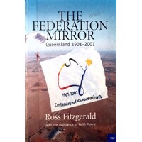 The Federation Mirror. Queensland 1901-2001