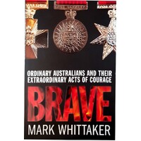 Brave. Ordinary Australians and their Extraordinary Acts of Courage