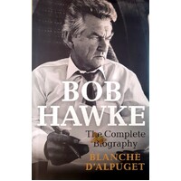 Bob Hawke. The Complete Biography