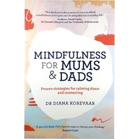 Mindfulness For Mums And Dads. Proven Strategies For Calming Down And Connecting