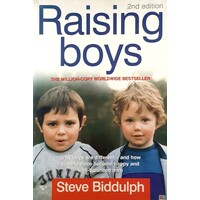Raising Boys. Why Boys Are Different - And What We Can Do To Help Them Become Healthy And Well Balanced Men