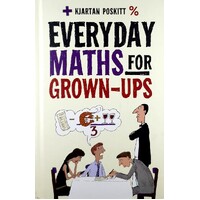 Everyday Maths For Grown-Ups. Getting To Grips With The Basics
