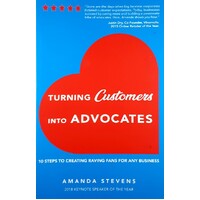 Turning Customers Into Advocates. 10 Steps To Creating Raving Fans For Any Business