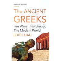 The Ancient Greeks. Ten Ways They Shaped The Modern World