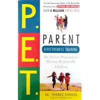 Parent Effectiveness Training. The Proven Program For Raising Responsible Children