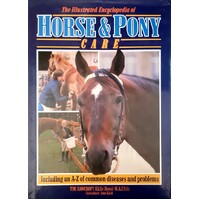 The Illustrated Encyclopedia Of Horse And Pony Care