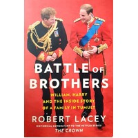 Battle Of Brothers. William, Harry And The Inside Story Of A Family In Tumult
