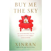Buy Me The Sky. The Remarkable Truth Of China's One Child Generations