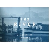 The River. A History Of Brisbane