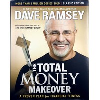 The Total Money Makeover. Classic Edition. A Proven Plan For Financial Fitness