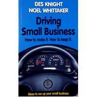 Driving Small Business. How To Make It. How To Keep It