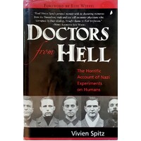 Doctors From Hell. The Horrific Account Of Nazi Experiments On Humans